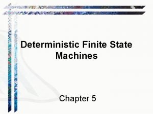 Deterministic Finite State Machines Chapter 5 Languages and