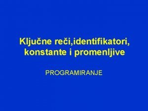 Kljune rei identifikatori konstante i promenljive PROGRAMIRANJE Kljune