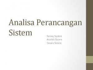 Analisa Perancangan Sistem Survey System Analisis Sistem Desain