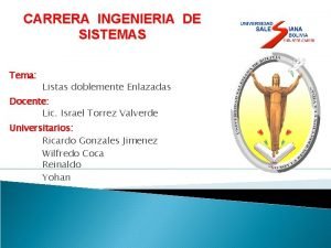 CARRERA INGENIERIA DE SISTEMAS Tema Listas doblemente Enlazadas