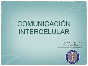 COMUNICACIN INTERCELULAR Claudia Lpez Vera Primer ao Medicina