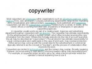 copywriter Most copywriters are employees within organizations such
