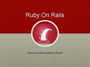 Ruby On Rails Rebecca Crabb and Blaine Stancill