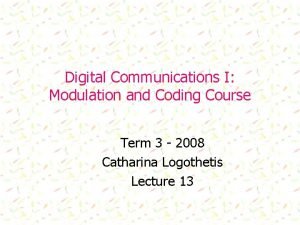 Digital Communications I Modulation and Coding Course Term