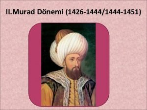 II Murad Dnemi 1426 14441444 1451 Amac Balkanlarda