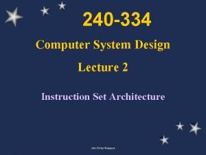240 334 Computer System Design Lecture 2 Instruction