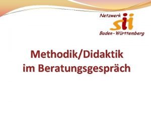 MethodikDidaktik im Beratungsgesprch Das Beratungsgesprch Grundsatzfragen was soll