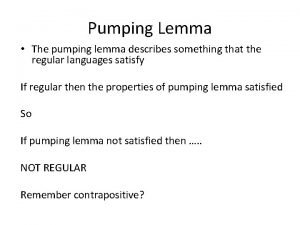 Pumping Lemma The pumping lemma describes something that