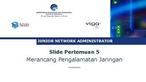JUNIOR NETWORK ADMINISTRATOR Slide Pertemuan 5 Merancang Pengalamatan