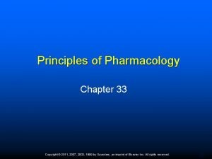 Principles of Pharmacology Chapter 33 Copyright 2011 2007