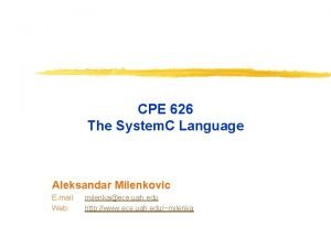 CPE 626 The System C Language Aleksandar Milenkovic