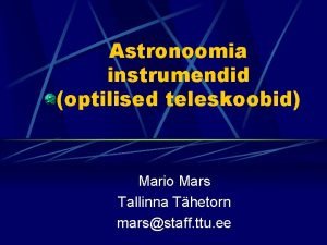 Astronoomia instrumendid optilised teleskoobid Mario Mars Tallinna Thetorn
