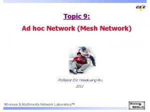 Topic 9 Ad hoc Network Mesh Network Professor