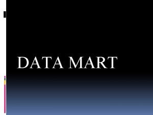 DATA MART Pengertian data mart Data mart adalah
