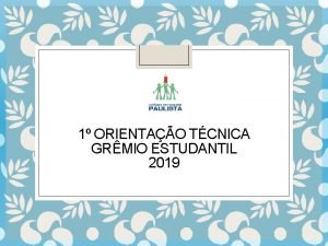 1 ORIENTAO TCNICA GRMIO ESTUDANTIL 2019 Iniciando Ps