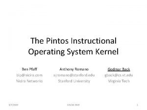The Pintos Instructional Operating System Kernel Ben Pfaff