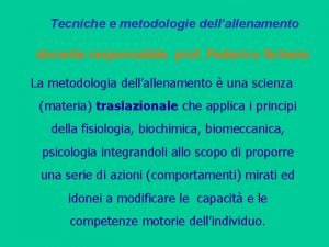 Tecniche e metodologie dellallenamento docente responsabile prof Federico