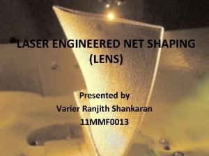 Lens laser engineered net shaping