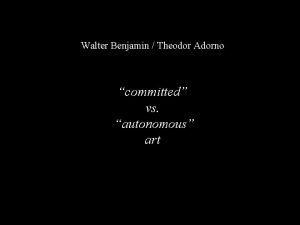 Walter Benjamin Theodor Adorno committed vs autonomous art