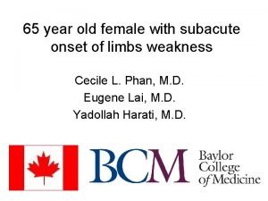 65 year old female with subacute onset of