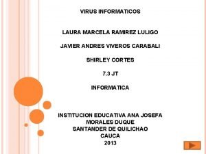 VIRUS INFORMATICOS LAURA MARCELA RAMIREZ LULIGO JAVIER ANDRES