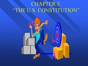 CHAPTER 3 THE U S CONSTITUTION IDEALS OF