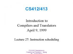 CS 412413 Introduction to Compilers and Translators April