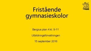 Fristende gymnasieskolor Bergius plan 4 kl 9 11