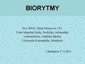 BIORYTMY Doc RNDr Elena Ferencov CSc stav lekrskej