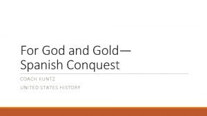 For God and Gold Spanish Conquest COACH KUNTZ