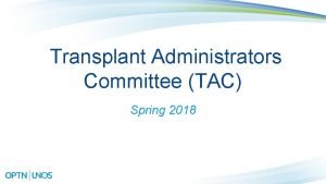Transplant Administrators Committee TAC Spring 2018 2017 UNOS