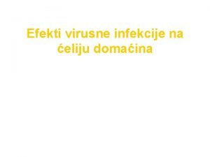 Efekti virusne infekcije na eliju domaina Posledica meusobnog