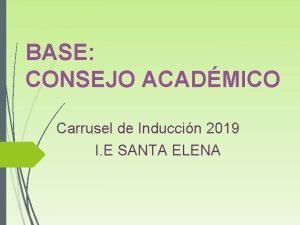 BASE CONSEJO ACADMICO Carrusel de Induccin 2019 I