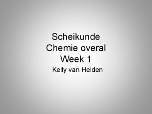Scheikunde Chemie overal Week 1 Kelly van Helden