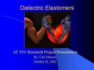 Dielectric Elastomers AE 510 Research Project Presentation By