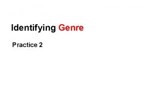 Identifying Genre Practice 2 Practice On a separate