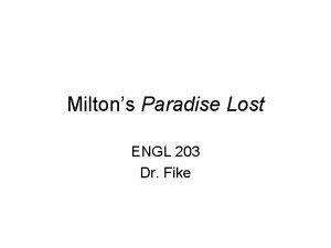 Miltons Paradise Lost ENGL 203 Dr Fike Milton