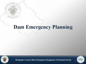 Dam Emergency Planning MONTGOMERY COUNTY OFFICE OF EMERGENCY