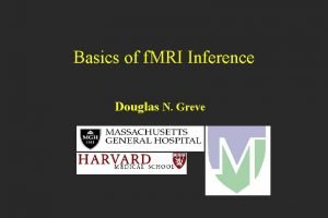 Basics of f MRI Inference Douglas N Greve