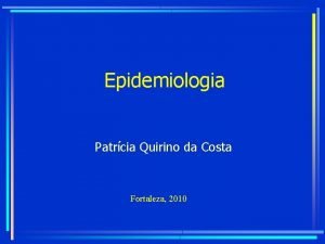 Epidemiologia Patrcia Quirino da Costa Fortaleza 2010 O