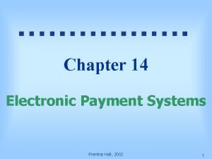 Chapter 14 Electronic Payment Systems Prentice Hall 2002