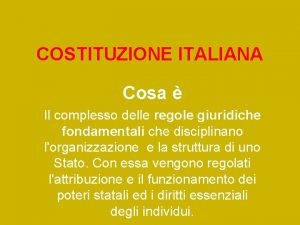 COSTITUZIONE ITALIANA Cosa Il complesso delle regole giuridiche