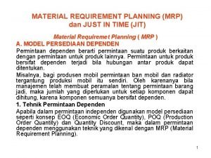 MATERIAL REQUIREMENT PLANNING MRP dan JUST IN TIME