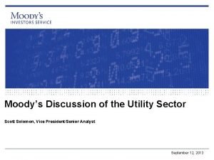 Moodys Discussion of the Utility Sector Scott Solomon