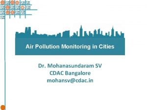 Air Pollution Monitoring in Cities Dr Mohanasundaram SV