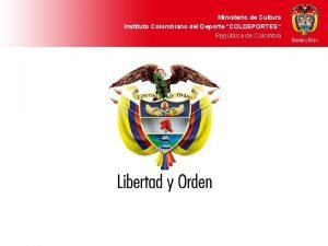 Ministerio de Cultura Instituto Colombiano del Deporte COLDEPORTES