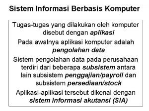 Sistem Informasi Berbasis Komputer Tugastugas yang dilakukan oleh