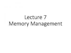 Lecture 7 Memory Management Virtual Memory Approaches Time