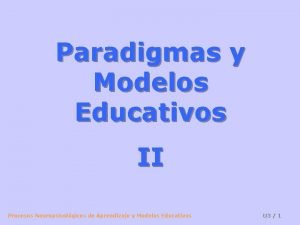 Paradigmas y Modelos Educativos II Procesos Neuropsicolgicos de