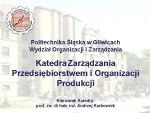 Politechnika lska w Gliwicach Wydzia Organizacji i Zarzdzania